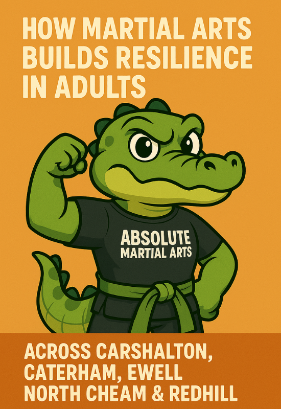 How Martial Arts Builds Resilience in Adults Across Carshalton, Caterham, Ewell, North Cheam & Redhill